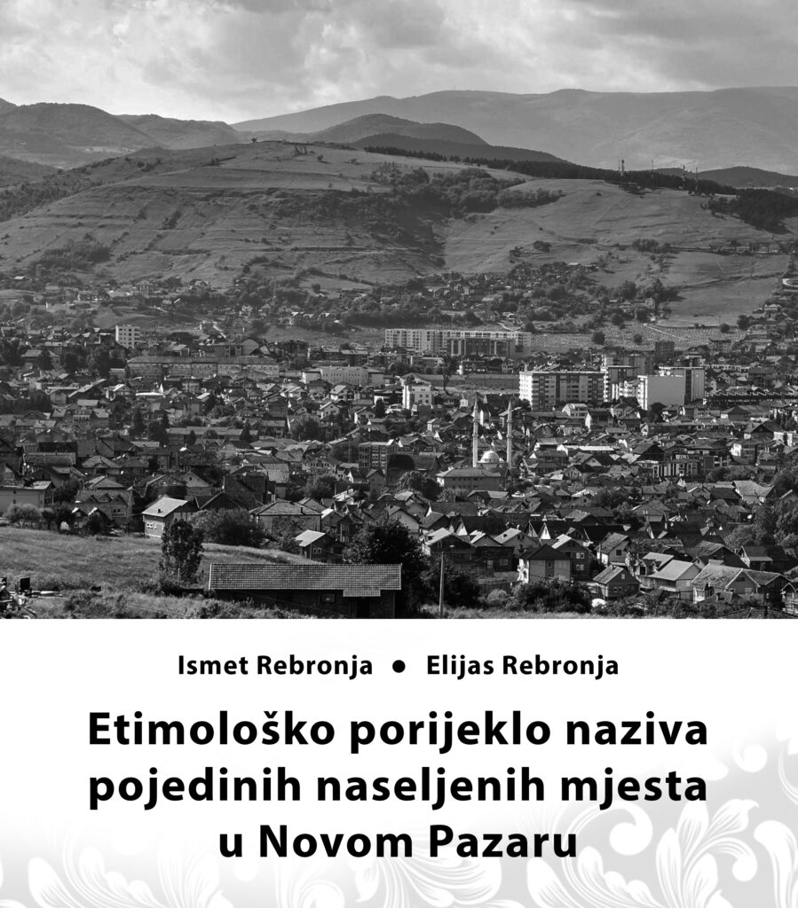 Etimološko porijeklo naziva pojedinih naseljenih mjesta u Novom Pazaru (Ismet Rebronja, Elijas Rebronja)