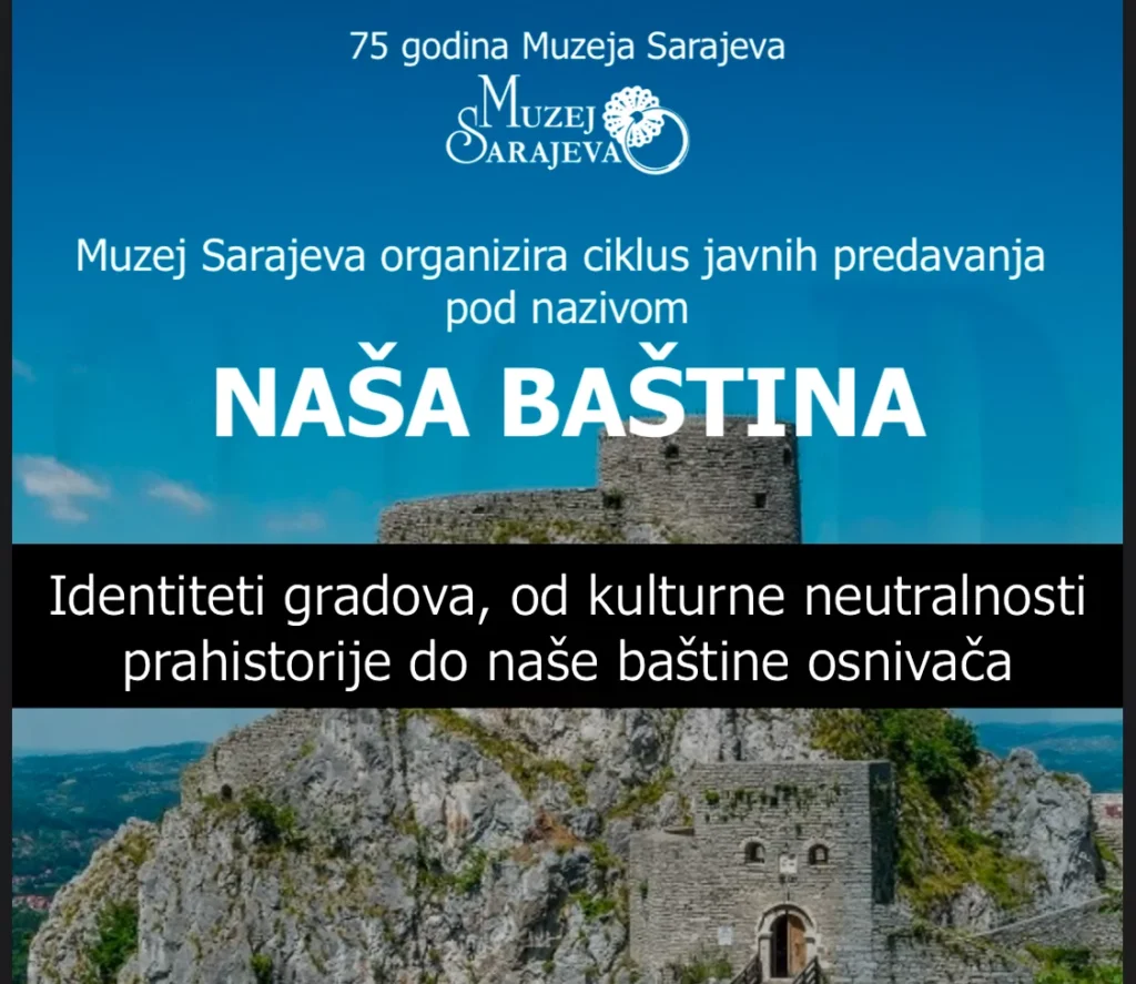 JAVNO PREDAVANJE IZ CIKLUSA „NAŠA BAŠTINA“ U ČETVRTAK, 26.12.2024. GODINE U 20 SATI U MUZEJU SARAJEVO